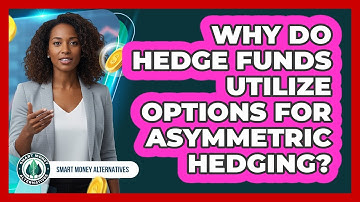 Why Do Hedge Funds Utilize Options For Asymmetric Hedging?