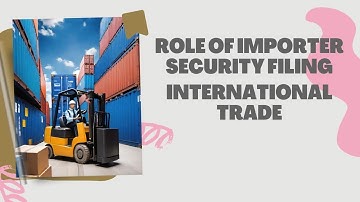 Unveiling ISF: Understanding the Role of Importer Security Filing in International Trade