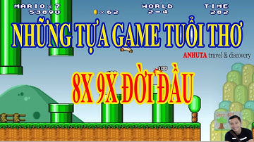 TOP GAME GẮN LIỀN VỚI TUỔI THƠ  DÂN 8X 9X | ANHUTA
