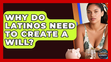 Why Do Latinos Need To Create A Will? - Latino Finance Experts