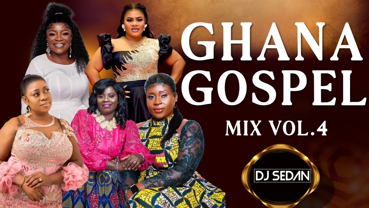 Ghana Gospel Vol 4 | DJ Sedan ft. Cecelia Marfo, Anita Obeng, Christiana Love,  Cindy Thompson, Osei