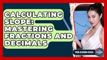 Calculating Slope: Mastering Fractions And Decimals - Your Algebra Coach