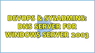 DevOps & SysAdmins: DNS Server for windows server 2003 (3 Solutions!!) Profile