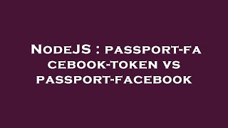 NodeJS : passport-facebook-token vs passport-facebook Wealth