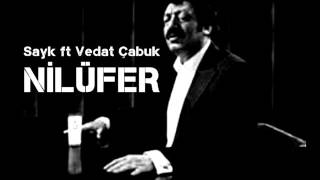 Sayk ft Vedat Çabuk - NİLÜFER (Müslüm Gürses cover) 2016 Resimi