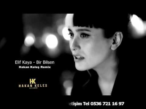 Elif Kaya Bir Bilebilsen (Hakan Keleş Remix]