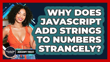 Why Does JavaScript Add Strings To Numbers Strangely? - JavaScript Toolkit