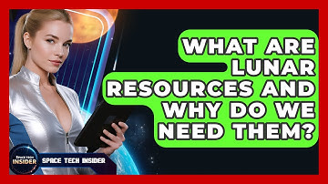 What Are Lunar Resources And Why Do We Need Them? - Space Tech Insider