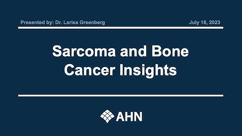 Ahead of Cancer | Sarcoma and Bone Cancer Insights | AHN