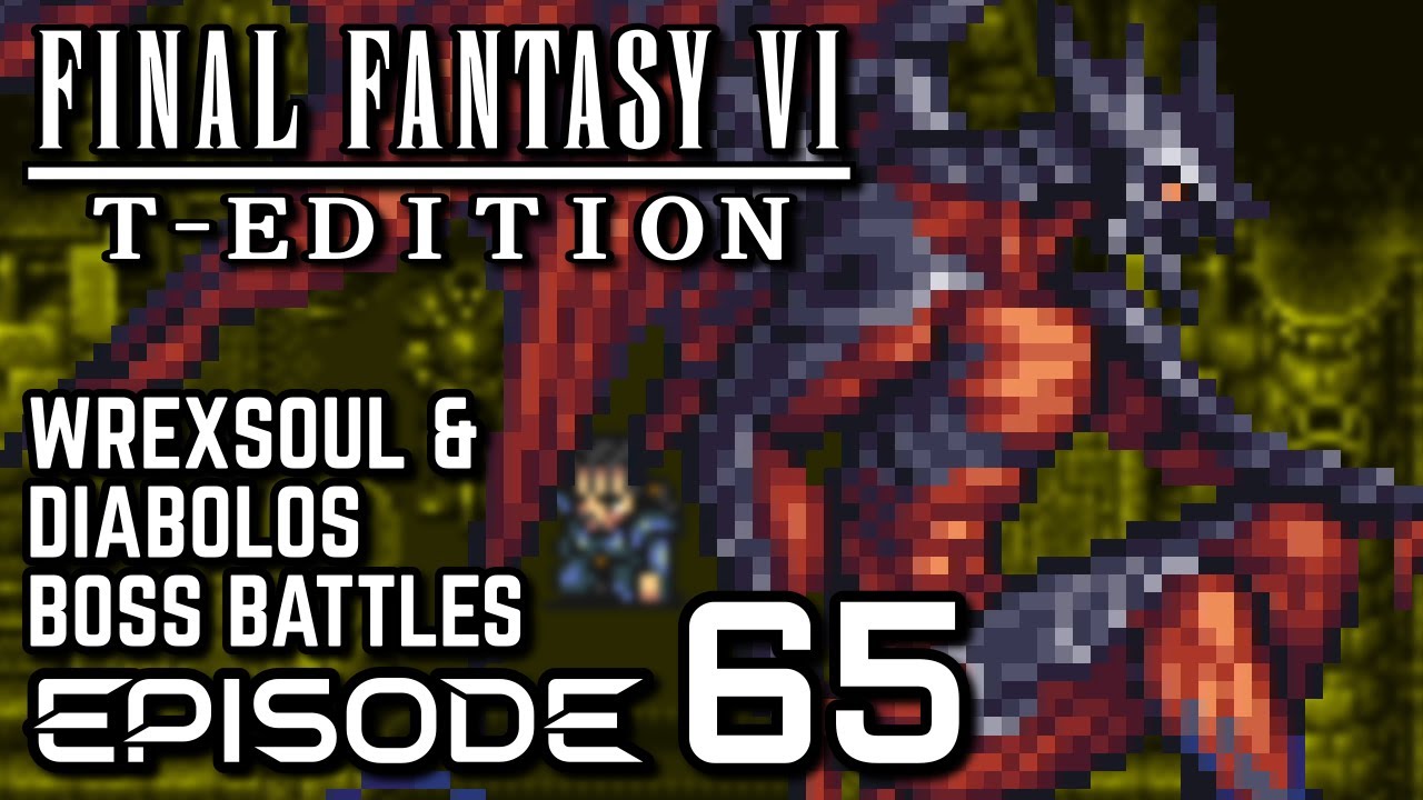 Final Fantasy VI T-Edition [SNES] - Episode 65 - Wrexsoul & Diabolos Boss Battles