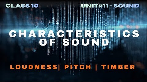 Characteristics of Sound - Class 10 Physics - Unit 11 Sound