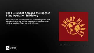The FBI’s Chat App and the Biggest Sting Operation In History