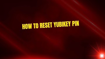 How to Reset YubiKey PIN