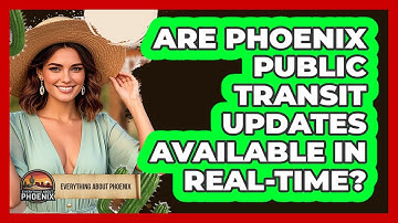 Are Phoenix Public Transit Updates Available In Real-time? - Everything About Phoenix