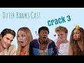 Outer Banks Cast | Crack (Part 3)