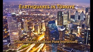 Earthquakes in Türkiye—Understanding Anatolian Plate Tectonics (Educational)