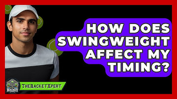 How Does Swingweight Affect My Timing? - The Racket Xpert