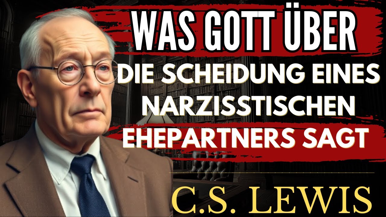 SCHEIDUNG Und NARZISSTISCHE Ehepartner: Was Sagt GOTT Wirklich? | C.S. Lewis