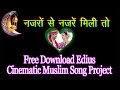 Nazro Se Nazre Mili To | Edius New Muslim Cinematic Song Project 2025