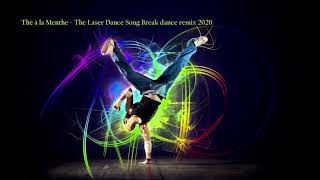 Thé à la Menthe  Break dance remix 2020 | The Laser Dance Song