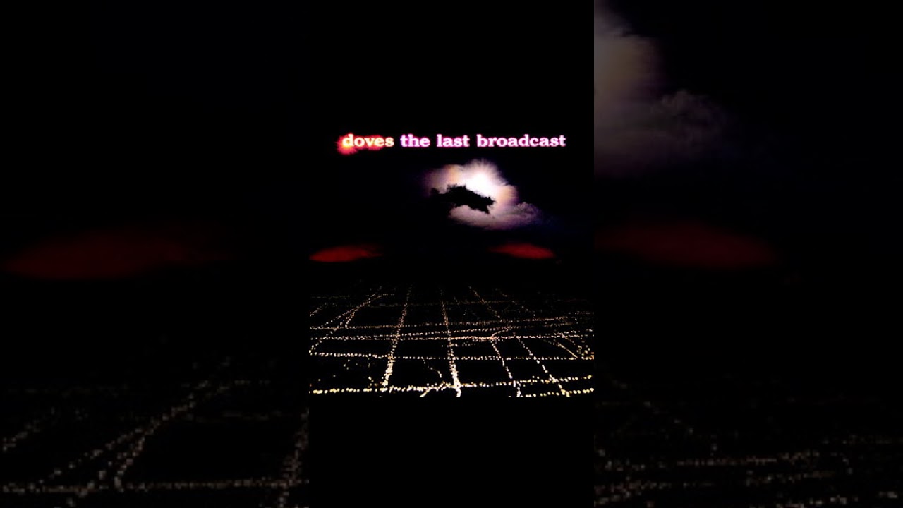 Last Broadcast - Doves - From the 2002 Album - 'The Last Broadcast