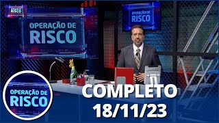 Operação de Risco (18/11/23) | Completo