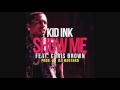 Kid Ink   Show Me Audio ft Chris Brown
