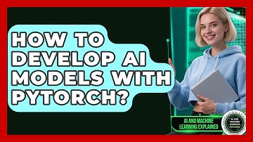 How To Develop AI Models With PyTorch? - AI and Machine Learning Explained