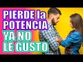 &quot;PIERDE LA POTENCIA, YA NO LE GUSTO&quot; Si lo piensas, ¡VE ESTO!