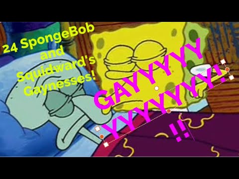 24 SpongeBob and Squidward's Gaynesses! [BONUS SpongeBob x Patrick Clip at the End]