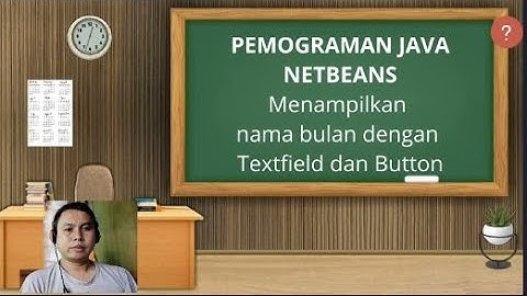 PEMOGRAMAN JAVA NETBEANS MENAMPILKAN NAMA BULAN DENGAN TEXT FIELD DAN BUTTON