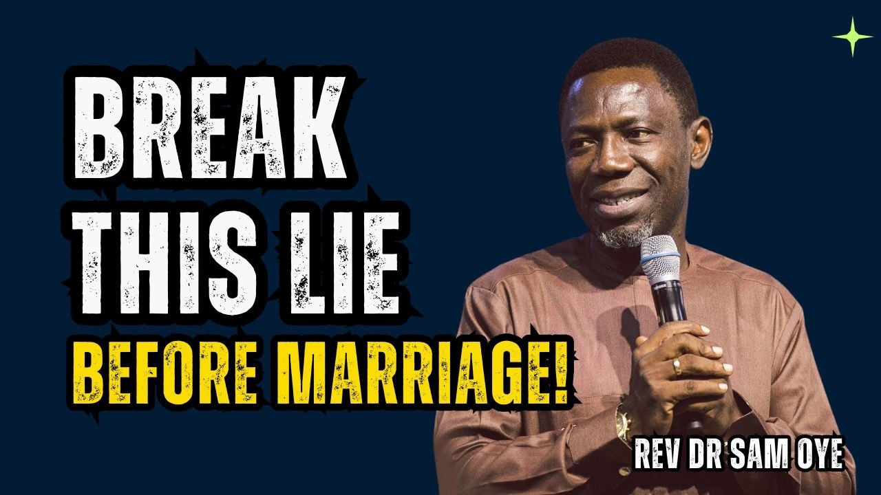 Rev. Dr. Sam Oye: The Lies Keeping Singles From Marriage