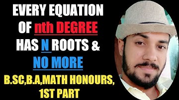 Every equation of nth degree has n roots & no more,prove.Theory of equation.B.Sc,B.A,1st part.