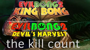 Evil Bong 2:King Bong (2009) Kill Count