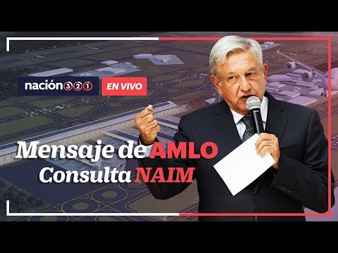 Mensaje de AMLO por el resultado de la consulta sobre el NAIM