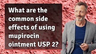 What are the common side effects of using mupirocin ointment USP 2?