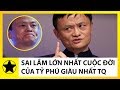 Tỷ Phú Jack Ma Và Sai Lầm Lớn Nhất Cuộc Đời Của Người Giàu Nhất Trung Quốc