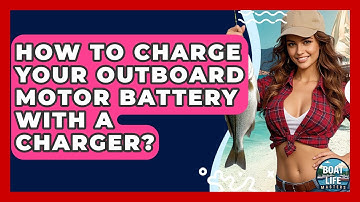 How To Charge Your Outboard Motor Battery With A Charger? - Boat Life Masters