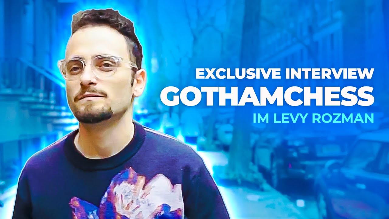 An exclusive interview with “GothamChess” IM Levy Rozman 