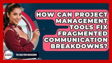 How Can Project Management Tools Fix Fragmented Communication Breakdowns? - The SaaS Pros Breakdown