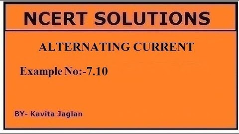 NCERT SOLUTIONS, CHAPTER-7, EXAMPLE No.-7.10, ALTERNATING CURRENT,  CLASS 12, PHYSICS
