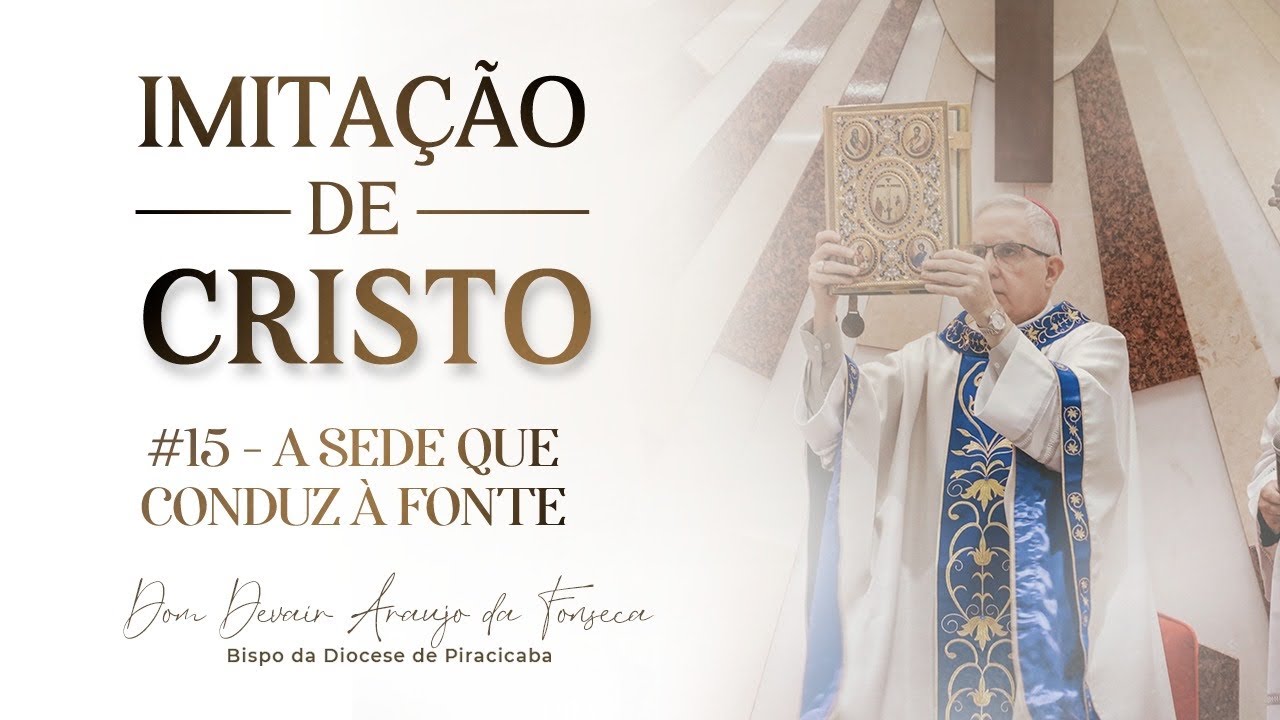 Imitação de Cristo | #15 - A sede que conduz à fonte | Dom Devair Araújo da Fonseca