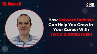 How Network Defense Can Help You Grow in Your Career |Ivica Gjorgjevsk Journey After CND