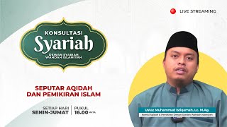 Konsultasi Syariah - Seputar Aqidah dan Pemikiran Islam | Ust. Muhammad Istiqamah, Lc., M.Ag.