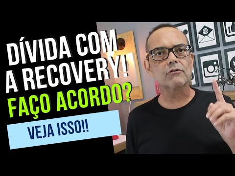 DÍVIDA COM A RECOVERY DEVO FAZER ACORDO? 