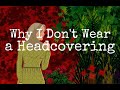 Why i dont wear a headcovering