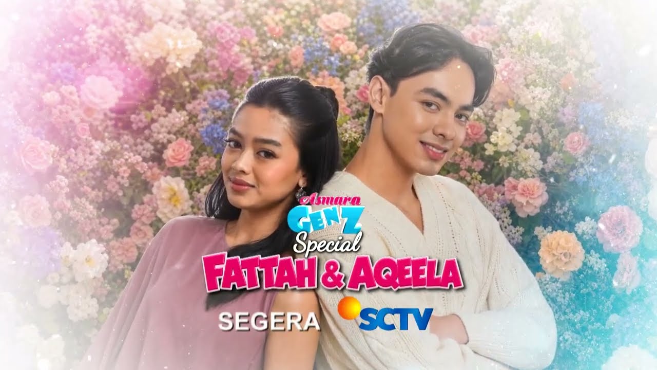 Saksikan Asmara Gen Z Spesial Fattah \u0026 Aqeela SEGERA di SCTV!