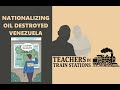 Nationalizing Oil Destroyed Venezuela