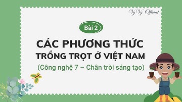 Công nghệ 7 bài 2 I Các phương thức trồng trọt ở Việt Nam I Chân trời sáng tạo