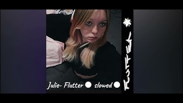 Julie - Flutter (slowed/reverb)